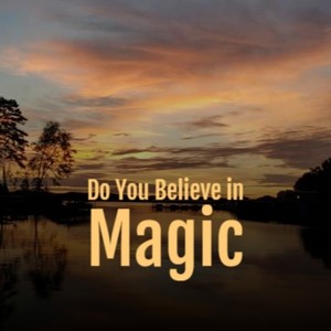 Do You Believe in Magic