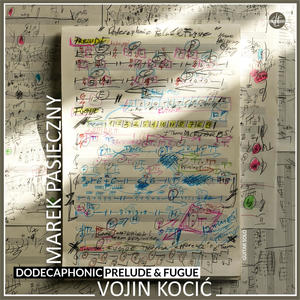 Pasieczny: Dodecaphonic Prelude and Fugue, I. Prelude(feat. Vojin Kocić)