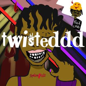 Twisteddd (Explicit)