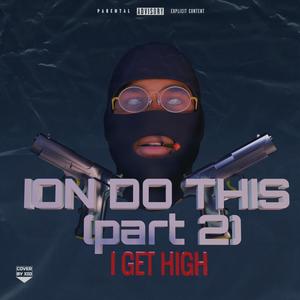 Ion Do This 2 (I Get High) [Explicit]