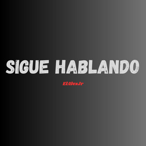Sigue Hablando (Explicit)