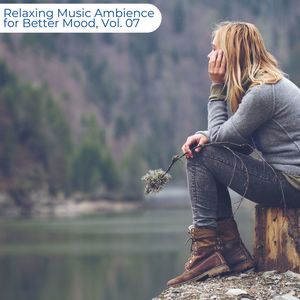 Relaxing Music Ambience For Better Mood, Vol. 07