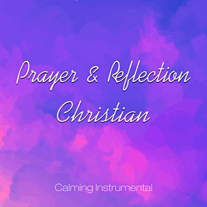 Christian Prayer & Reflection (Calming Instrumentals)