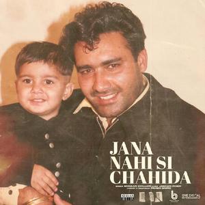 Jana Nahi Si Chahida