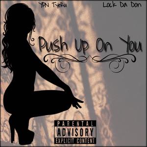 Push Up On You (feat. Lock Da Don) [Explicit]