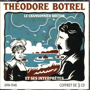 Théodore Botrel le chansonnier breton et ses interprètes (Chanson française 1898-1948)