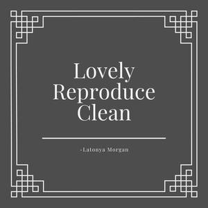 Lovely Reproduce Clean