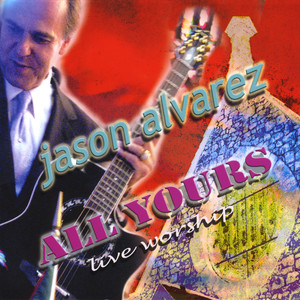 Jason Alvarez All Yours Live Worship