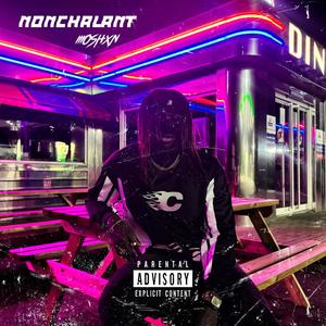 NONCHALANT (Explicit)