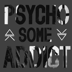 Psycho Some Addict