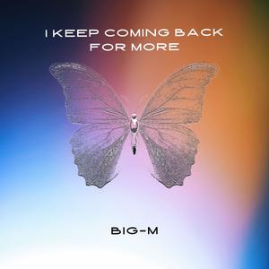 Big-M - I Keep Coming Back For More