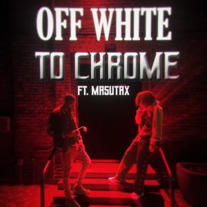 OFF WHITE TO CHROME (feat. MasutaX) (Explicit)