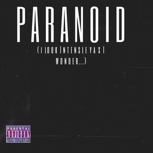 P A R A N O I D (i l o o k i n t e n s e l y a s i w o n d e r . . .) [Explicit]