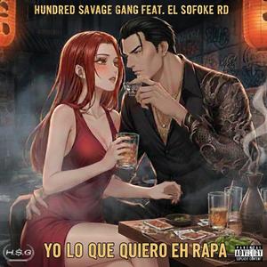 Hundred Savage Gang - Yo Lo Que Quiero eh Rapa (feat. El Sofoke RD)