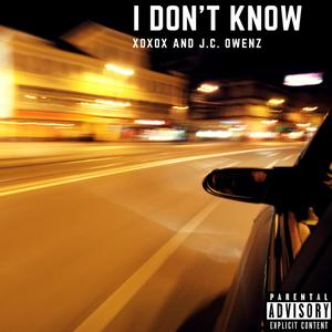 I Don't Know (feat. Xoxox) (Explicit)