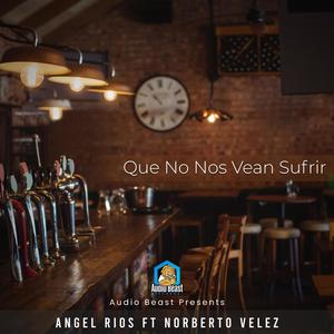 Que No Nos Vean Sufrir(feat. Norberto Velez)