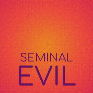 Seminal Evil