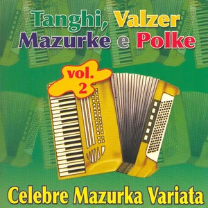 Celebre Mazurka Variata. Tanghi, Valzer, Mazurke E Polke Vol. 2