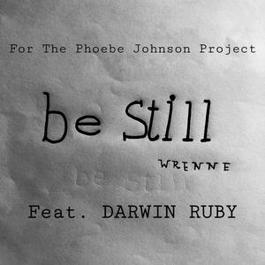 Be Still for The Phoebe Johnson Project (feat. Darwin Ruby)