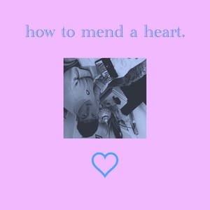 how to mend a heart. (Explicit)