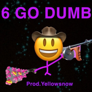 6 GO DUMB