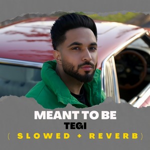 Meant to be ( Slowed + Reverb )