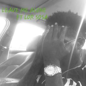 LEAVE ME ALONE (feat. Lor Sosa) (Explicit)