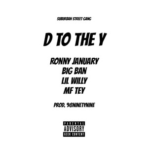 D To The Y (feat. Ronny January, Big Ban, Lil Willy, MF Tey & 98ninetynine) [Explicit]