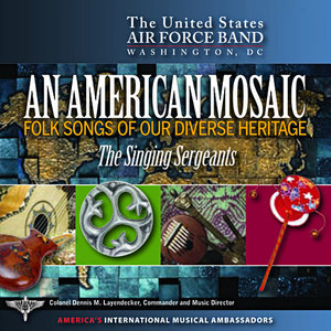 United States Air Force Singing Sergeants: American Mosaic (An) [Folk Songs of Our Diverse Heritage]