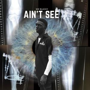 Ain't See (Explicit)