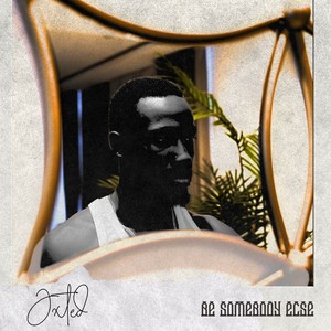 Be Somebody Else
