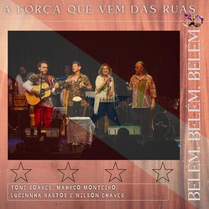 A Força Que Vem das Ruas (feat. Mahrco Monteiro, Lucinnha Bastos & Nilson Chaves) [Ao vivo]