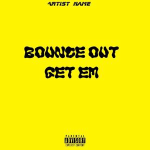 Bounce out get em (Explicit)