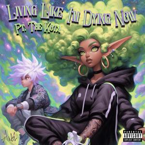 Living Like I'm Dying Now (feat. The Kota) [Explicit]