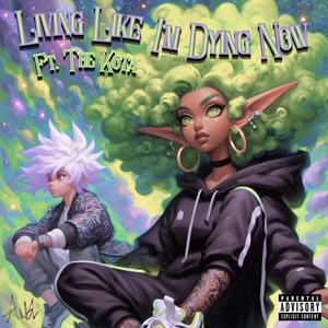 Living Like I'm Dying Now (feat. The Kota) (Explicit)