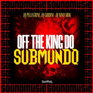 OFF THE KING DO SUBMUNDO (Explicit)