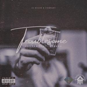 Troublesome(feat. Strada) (Explicit)