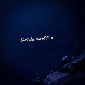 Until the end of time