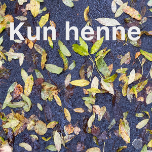 Kun Henne (Høstens Tone)