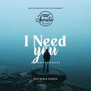 I need You (Acoustic Spontaneous Worship)