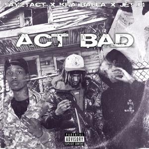 Act Bad (Explicit)