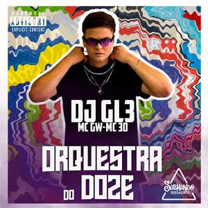 ORQUESTRA DO DOZE (feat. MC 7 BELO, MC VL ORIGINAL & DJ VINI DA ZO) (Explicit)