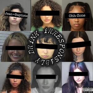 DRiNK iRRESPONSiBLY (Explicit)