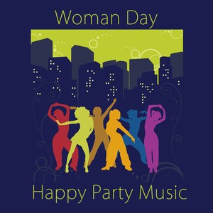 Woman Day Happy Party Music: Male Strippers Sexy Party Music & Electronic Deep House Music Grooves & Happy Womens Day Soulful Music Mix