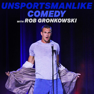 Unsportsmanlike Comedy with Rob Gronkowski (Explicit)