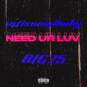 Need ur Luv® (feat. BIG75) [Explicit]