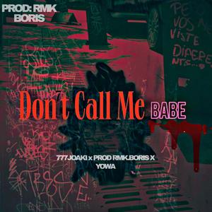 DONT CALL ME BABE (feat. RMK.BORIS & YOWA) (Explicit)