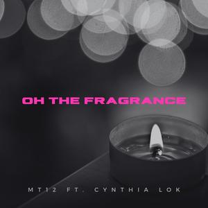 Oh The Fragrance (feat. Cynthia Lok)