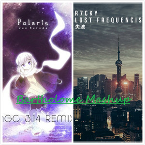 NGC 3.14&R7CKY - Lost Polaris (Bartholome Mashup II)