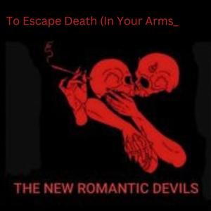 To Escape Death (In your Arms)